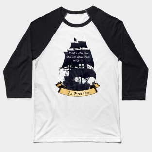 The Black Pearl Is Freedom Baseball T-Shirt